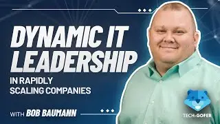 Dynamic IT Leadership in Rapidly Scaling Companies with Bob Baumann