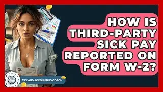 How Is Third-party Sick Pay Reported On Form W-2? - Tax and Accounting Coach