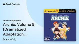 Archie: Volume 5 [Dramatized Adaptation]:&hellip; by Jack Morelli &middot; Audiobook preview