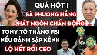 Qu&aacute; h&oacute;t!! B&agrave; NPH ph&aacute;t ng&ocirc;n chấn động? Tony tố FBI nếu CE0 đ.&aacute;nh sập k&ecirc;nh? #tintuc #mrspa #news