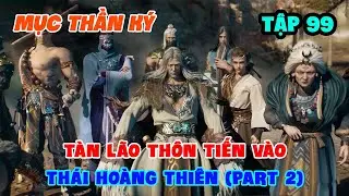 Mục Thần Ký Tập 99 | Tàn Lão Thôn Tiến Vào Thái Hoàng Thiên (Part 2)