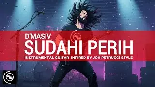 Sudahi Perih &ndash; D&rsquo;Masiv | Instrumental Guitar Cover  John Petrucci Dream Theater Style
