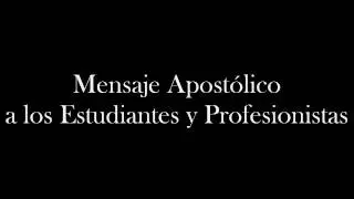 Mensaje Apost&oacute;lico a Estudiantes y Profesionistas