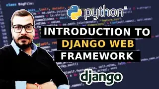 Introduction To Django Python Web Framework. When To Use Django OR When To Use Flask?