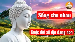 Sống cho nhau - Cuộc đời sẽ dịu dàng hơn. #songtubi #loiphatday