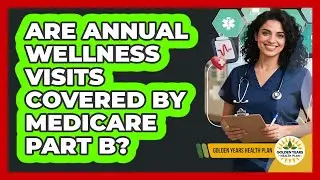 Are Annual Wellness Visits Covered By Medicare Part B?