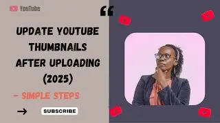Update Your YouTube Video Thumbnail in 2025: A Complete How-To