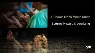 Lorraine Howard & Lora Long - I Come Unto Your Altar
