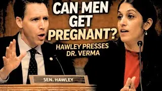 CAN MEN GET PREGNANT? SEN. JOSH HAWLEY PRESSES DR. VERMA IN TENSE HEARING
