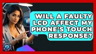 Will a Faulty LCD Affect My Phone's Touch Response? | Phone Fix and Features