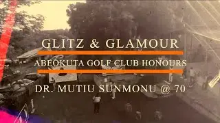 GLITZ & GLAMOUR: ABEOKUTA GOLF CLUB HONOURS DR. MUTIU SUNMONU @ 70
