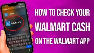 How To Check Your Walmart Cash On The Walmart App: Quick Guide!