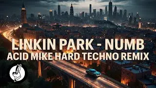 Linkin Park - Numb [Acid Mike Hard Techno Remix] (HARD TECHNO)