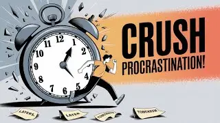 Stop Wasting Time, How to Crush Procrastination Forever!