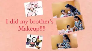 I did my brother’s Makeup!!!! He lost a bet !! | Sania Munshi