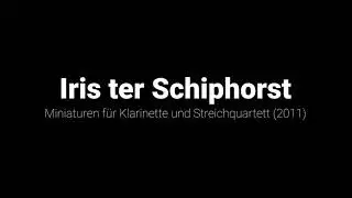 Iris ter Schiphorst - Miniaturen f&uuml;r Streichquartett und Klarinette