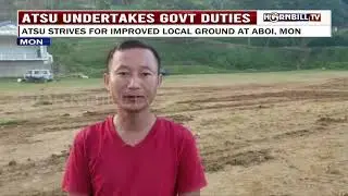ATSU UNDERTAKES GOVERNMENT DUTIES: ATSU STRIVES FOR IMPROVED LOCAL GROUND AT ABOI, MON