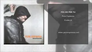 Pere Espinosa - Fes-ho per tu (Single Oficial)