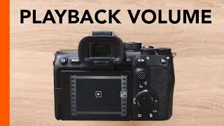 Sony A7S III, A7IV, FX3, FX30 - Adjust Playback Volume