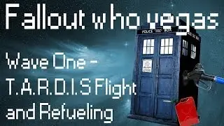 Fallout Who Vegas - Wave One - T.A.R.D.I.S Flight and Refueling Walkthrough