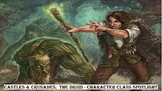 Castles & Crusades:  The Druid - Character Class Spotlight