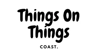 COAST. - Things On Things (Official Lyrics Video)