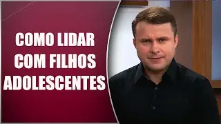 Como lidar com filhos adolescentes - Pais e Filhos 01/03/16