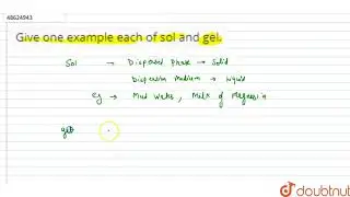 Give one example each of sol and gel.