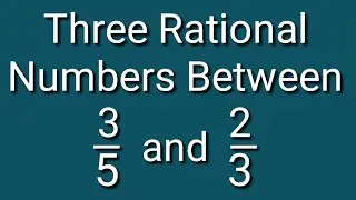 Insert three rational numbers between 3/5 and 2/3