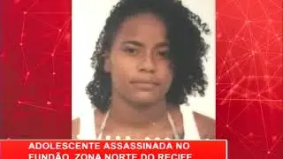 [RONDA GERAL] Adolescente assassinada no Fund&atilde;o