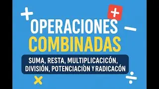 Operaciones combinadas(par&eacute;ntesis, potenciaci&oacute;n, radicaci&oacute;n, divisi&oacute;n, multiplicaci&oacute;n, suma y resta)