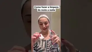 Como fazer a limpeza do seu rosto a noite