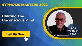 Eric Greenleaf PhD - Utilizing the Unconscious Mind @Hypnosis Masters Summit [Summary]