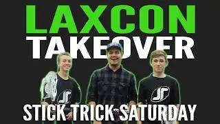 Stick Trick Saturday: LaxCon Takeover