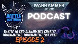 Battle Brothers 40K Podcast Episode 2: BEA Charity Tournament, Tournament List Prep, & Waterloo GT