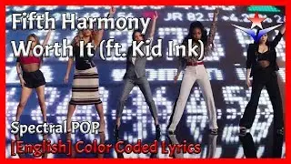 Fifth Harmony - Worth It (ft. Kid Ink) Color Coded Lyrics | Spectral POP