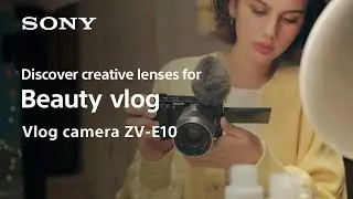 Lenses for Beauty vlog | Vlog camera ZV-E10 | Sony | Lens