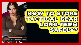 How To Store Tactical Gear Long-term Safely? - Tactical Locker Experts