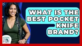 What Is The Best Pocket Knife Brand? - Chasing Big Fish
