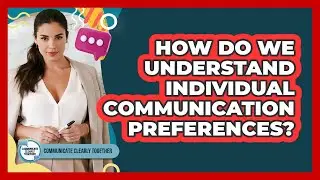 How Do We Understand Individual Communication Preferences?