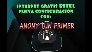 INTERNET GRATIS BITEL CON ANONY TUN PRIMER -NUEVA CONFIGURACI&Oacute;N JULIO- YOUTUBE