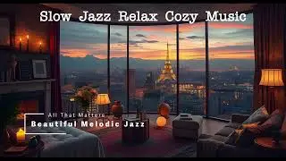 Slow, Mellow Jazz to Unwind | All That Matters