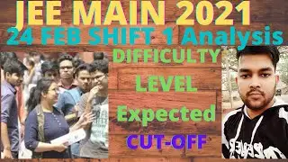 JEE Mains 2021 | Feb 24 Shift 1 Analysis | Difficulty level| Expected Cutoff | Marks vs Percentile |