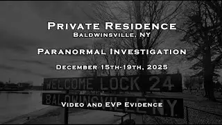 Paranormal Investigation at a Private Residence in Baldwinsville, NY, December 2025