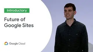 Future of Google Sites (Cloud Next '19)