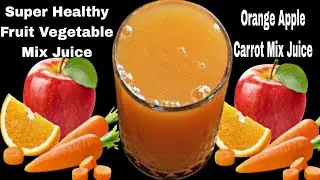 Super Healthy Orange Apple Carrot Mix Juice | Fruit and Vegetables Mix Juice Recipe 