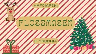 FlossMass III- Antoś, mały pomocnik i znowu coś zaczęłam... 🙈