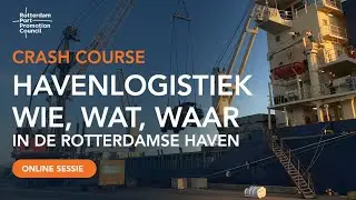 Crash Course Havenlogistiek deel 1- Wie, Wat, Waar in de Rotterdamse Haven