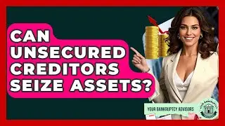 Can Unsecured Creditors Seize Assets? - Your Bankruptcy Advisors