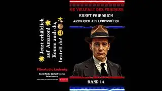Die Vielfalt des Friedens I Ernst Friedrich I Antikrieg als Lebenswerk I Band 14